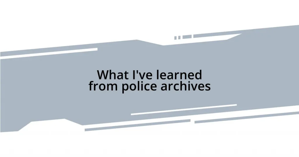 What I’ve learned from police archives
