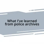 What I’ve learned from police archives