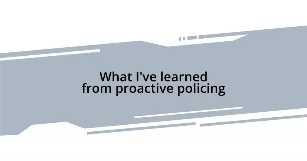 What I’ve learned from proactive policing