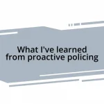 What I’ve learned from proactive policing
