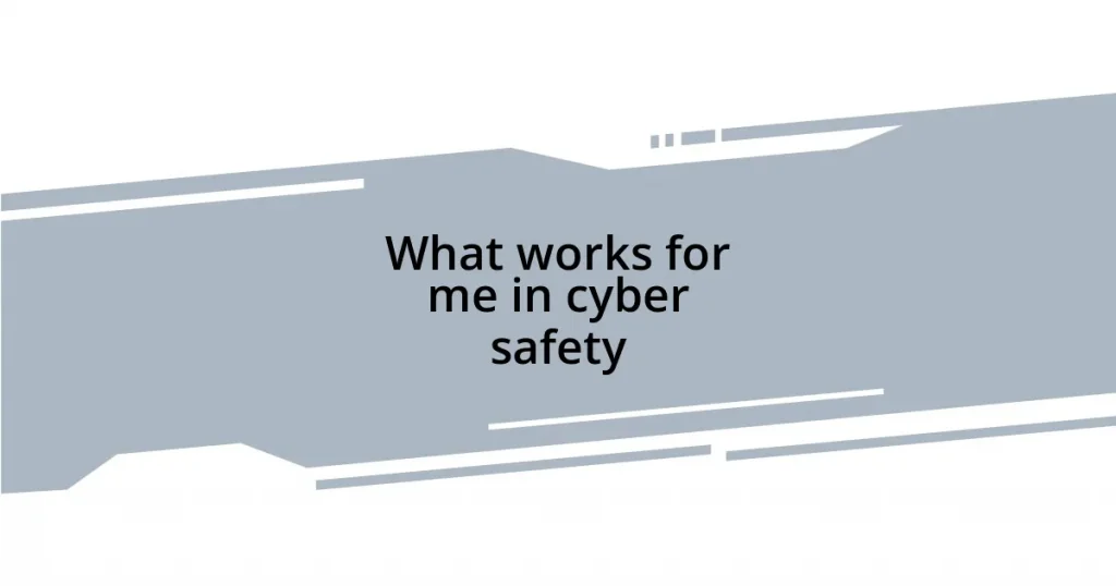 What works for me in cyber safety