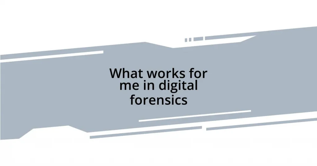 What works for me in digital forensics