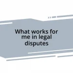 What works for me in legal disputes