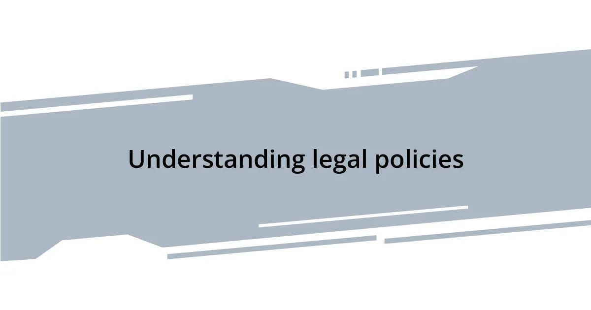 Understanding legal policies