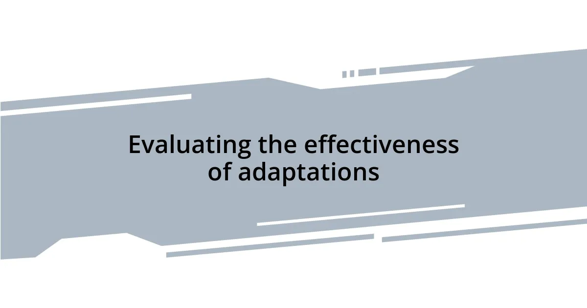 Evaluating the effectiveness of adaptations