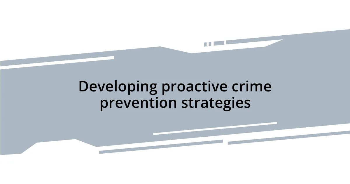 Developing proactive crime prevention strategies