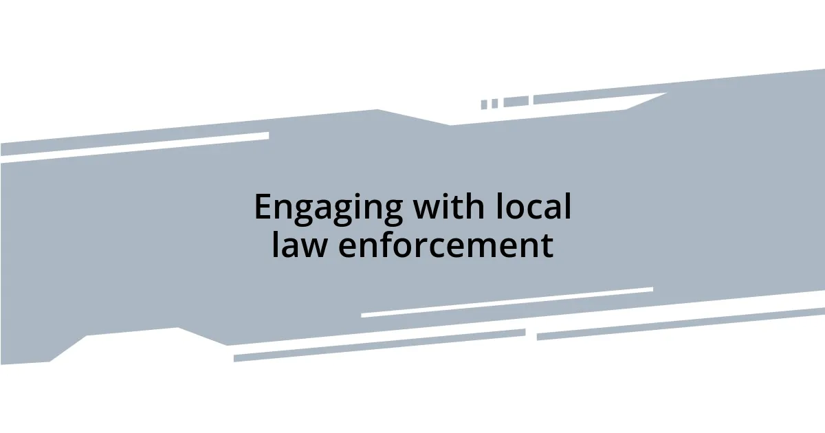 Engaging with local law enforcement