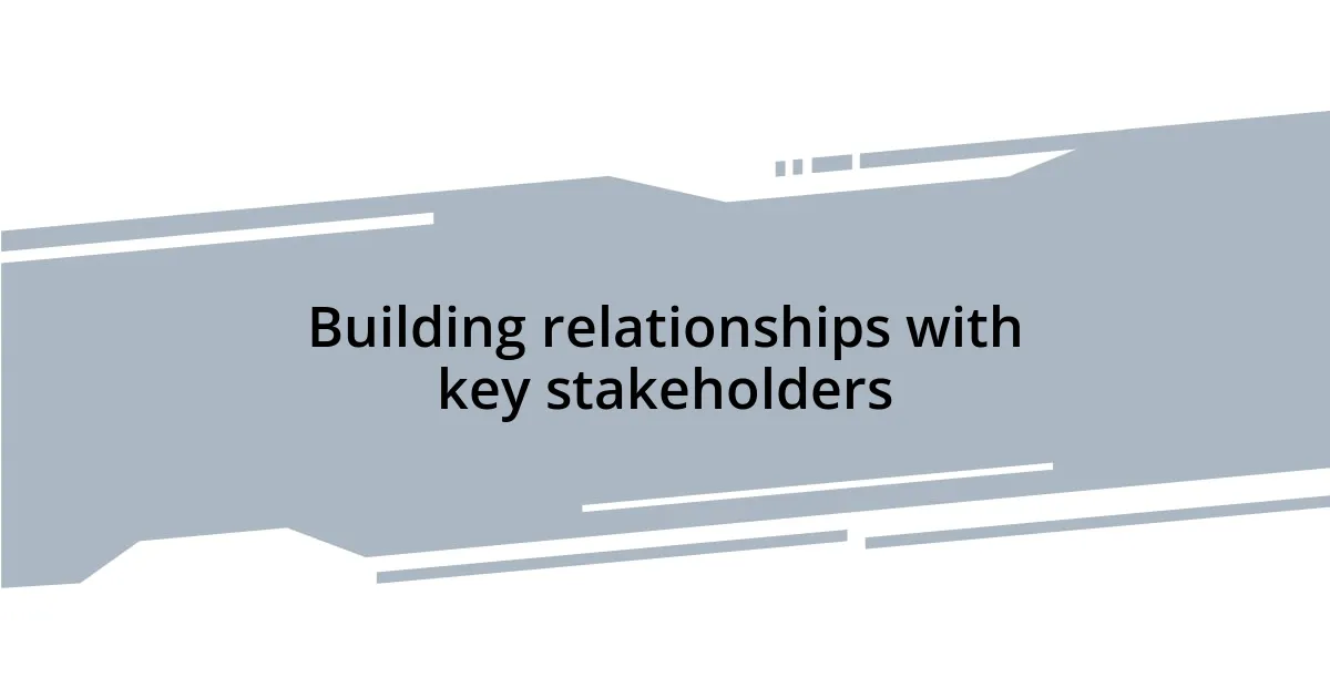 Building relationships with key stakeholders