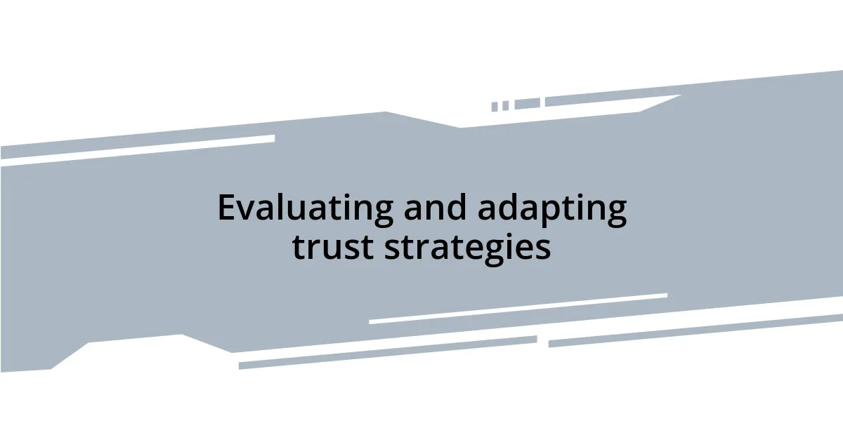 Evaluating and adapting trust strategies