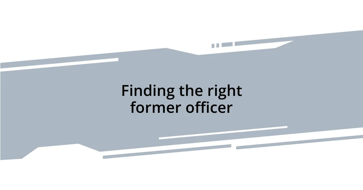 Finding the right former officer