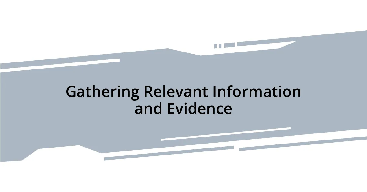 Gathering Relevant Information and Evidence