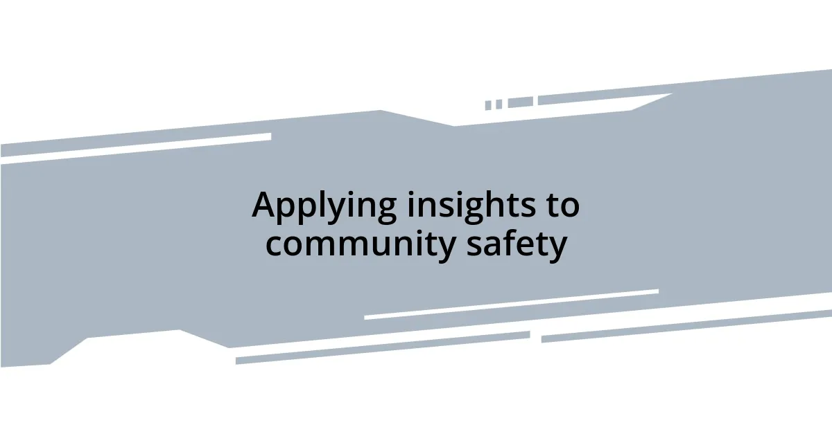 Applying insights to community safety