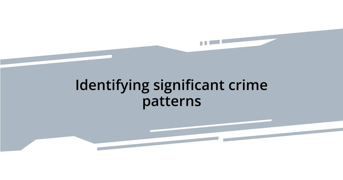 Identifying significant crime patterns