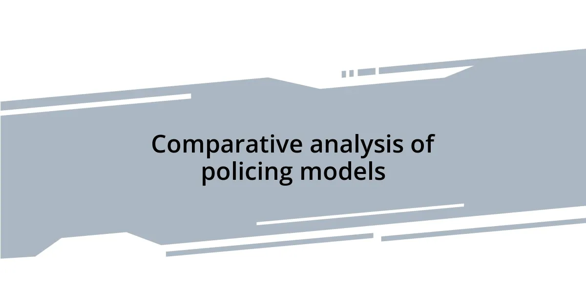 Comparative analysis of policing models