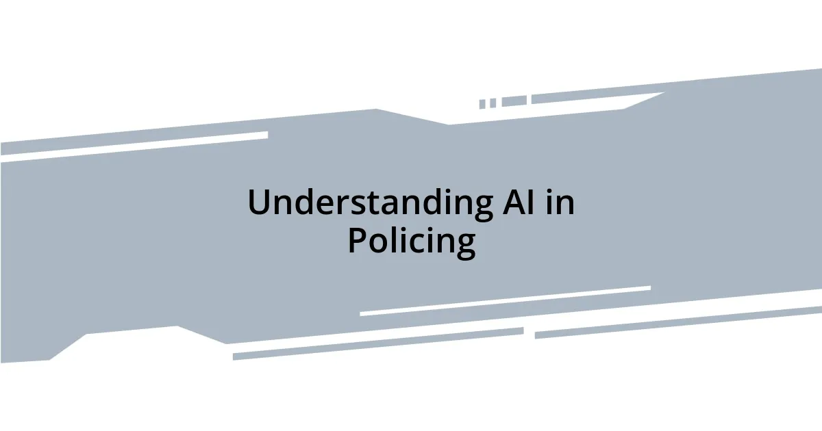 Understanding AI in Policing