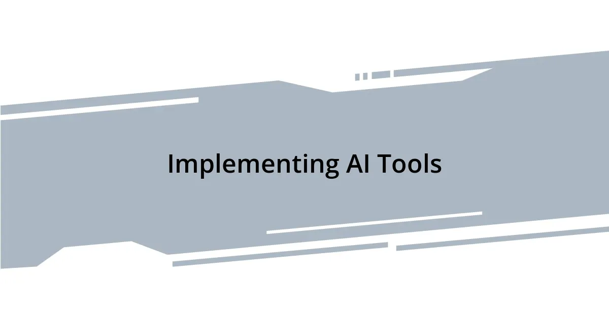 Implementing AI Tools
