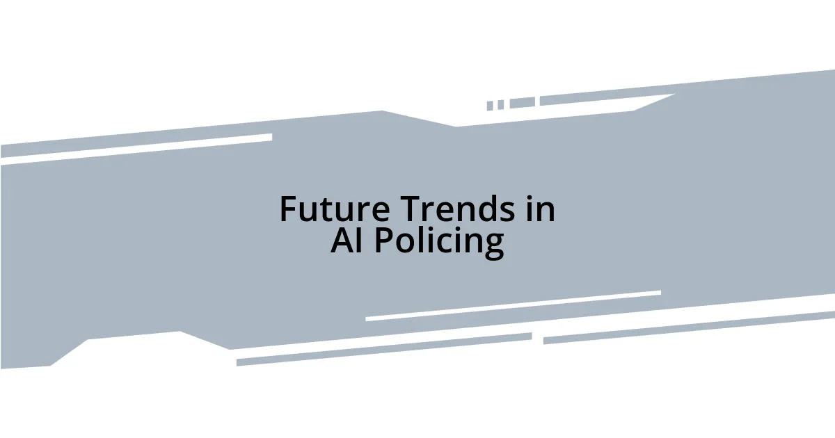 Future Trends in AI Policing