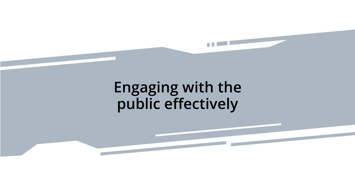 Engaging with the public effectively