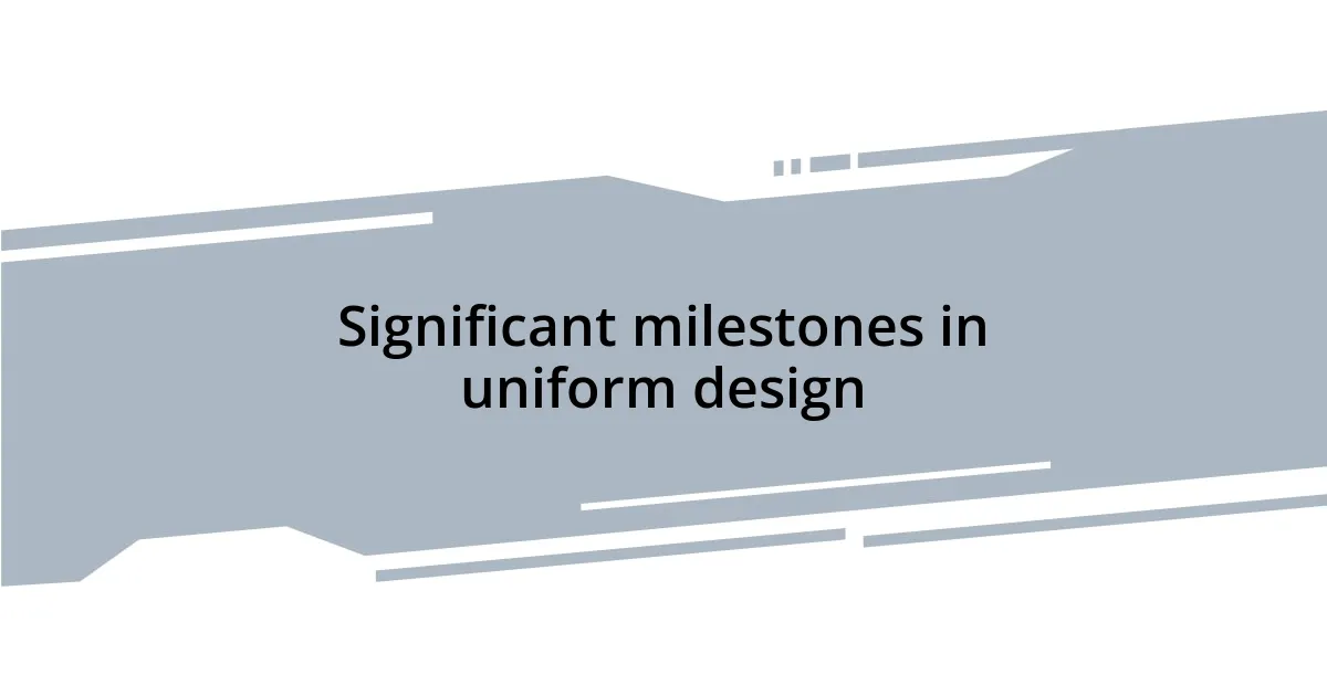 Significant milestones in uniform design