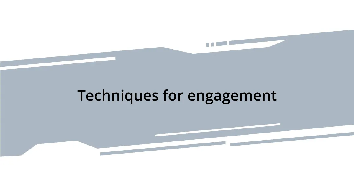 Techniques for engagement