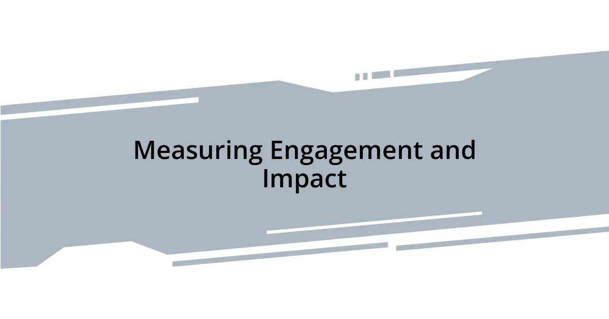 Measuring Engagement and Impact