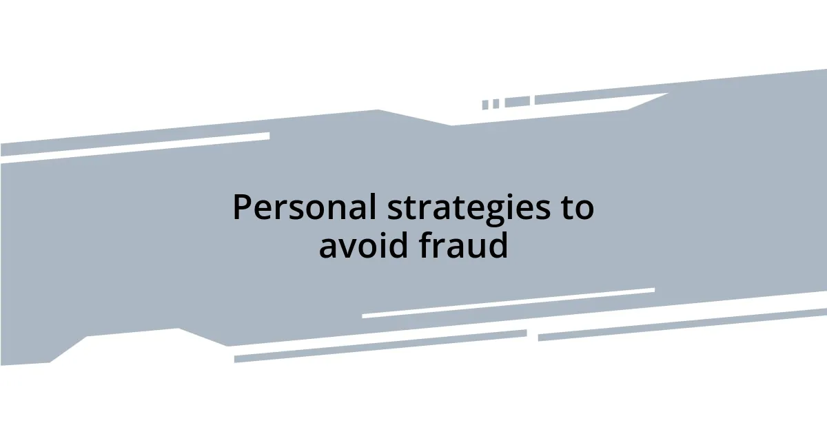 Personal strategies to avoid fraud