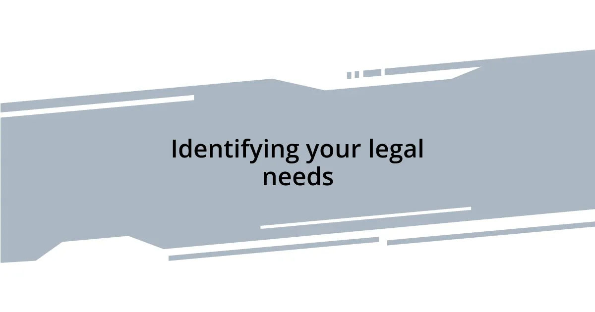 Identifying your legal needs