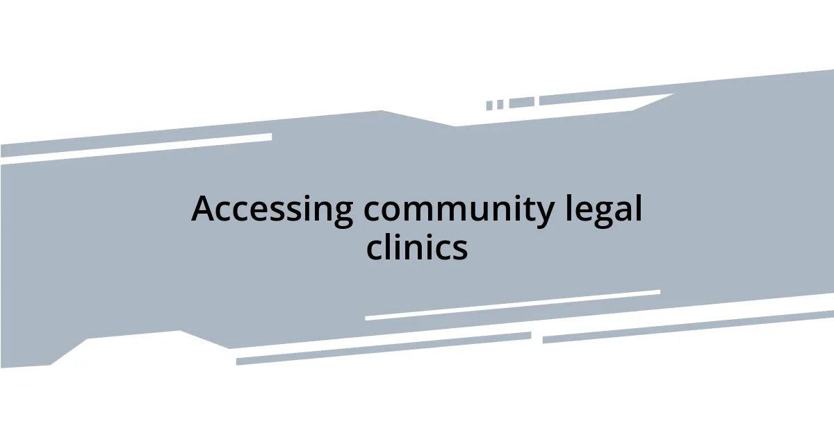 Accessing community legal clinics