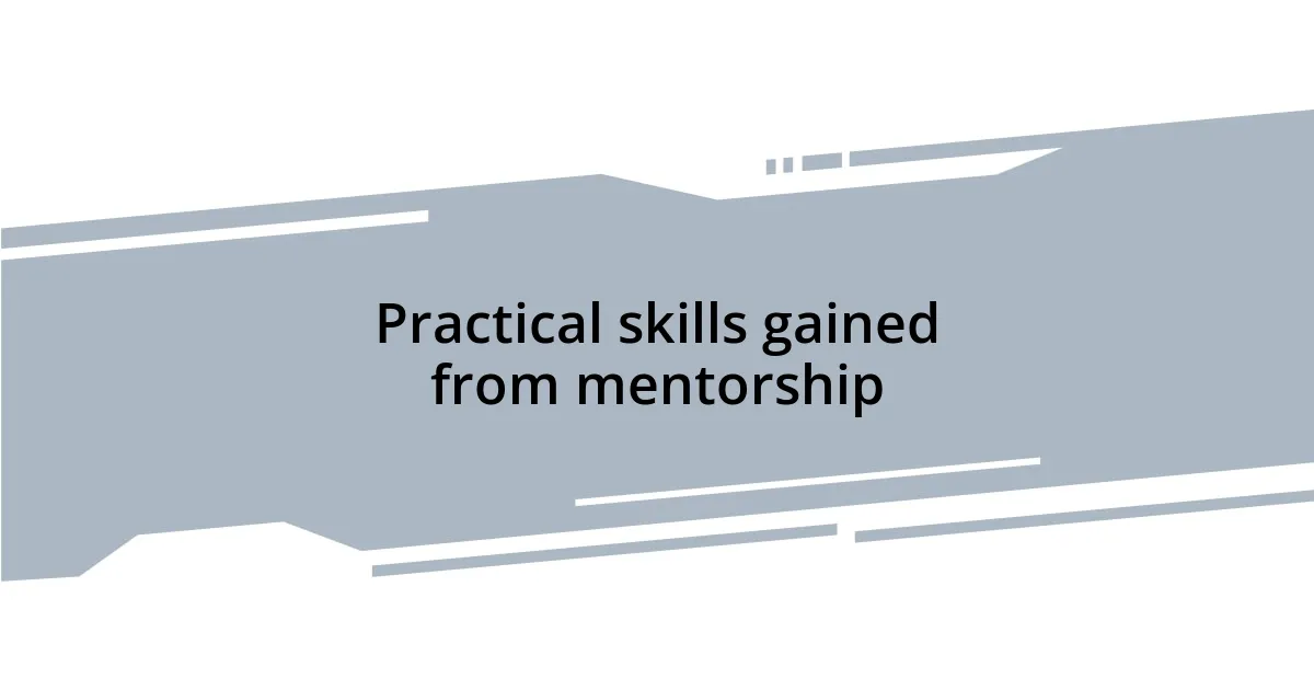 Practical skills gained from mentorship