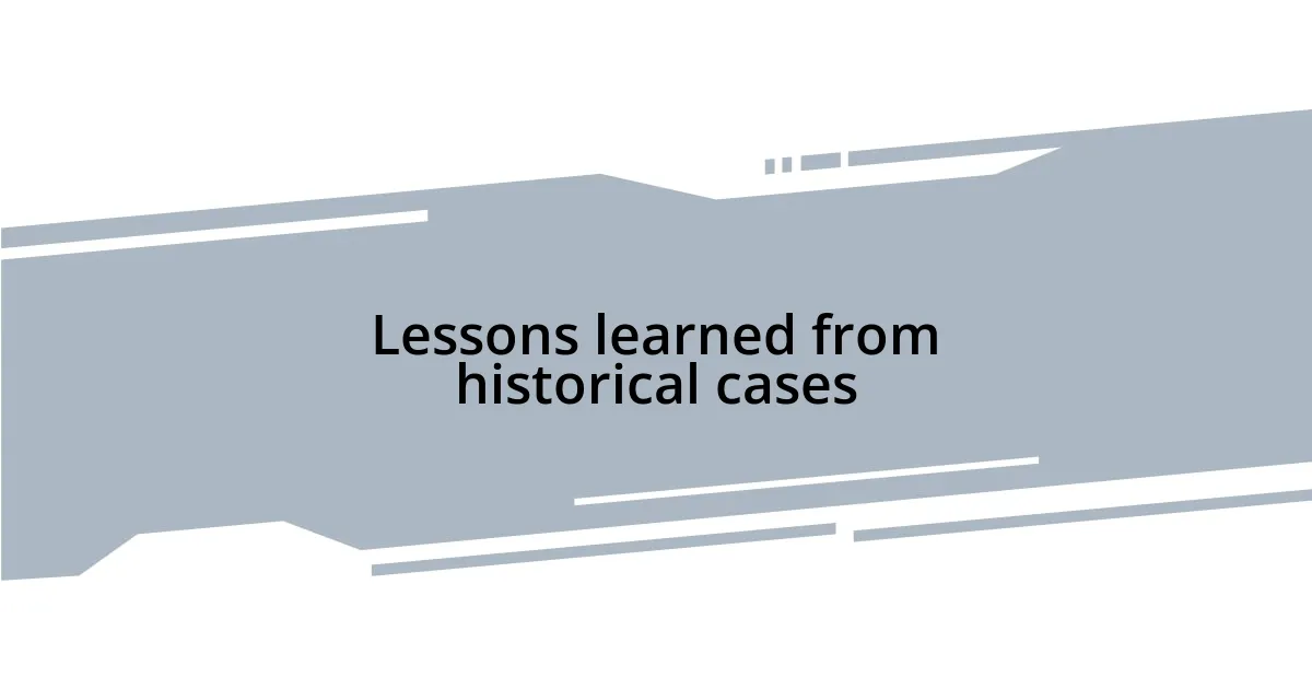 Lessons learned from historical cases