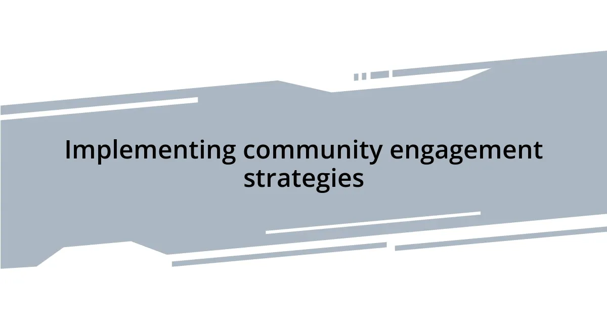 Implementing community engagement strategies
