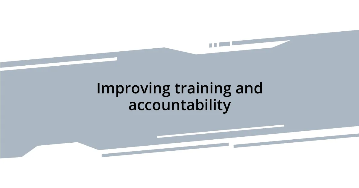 Improving training and accountability