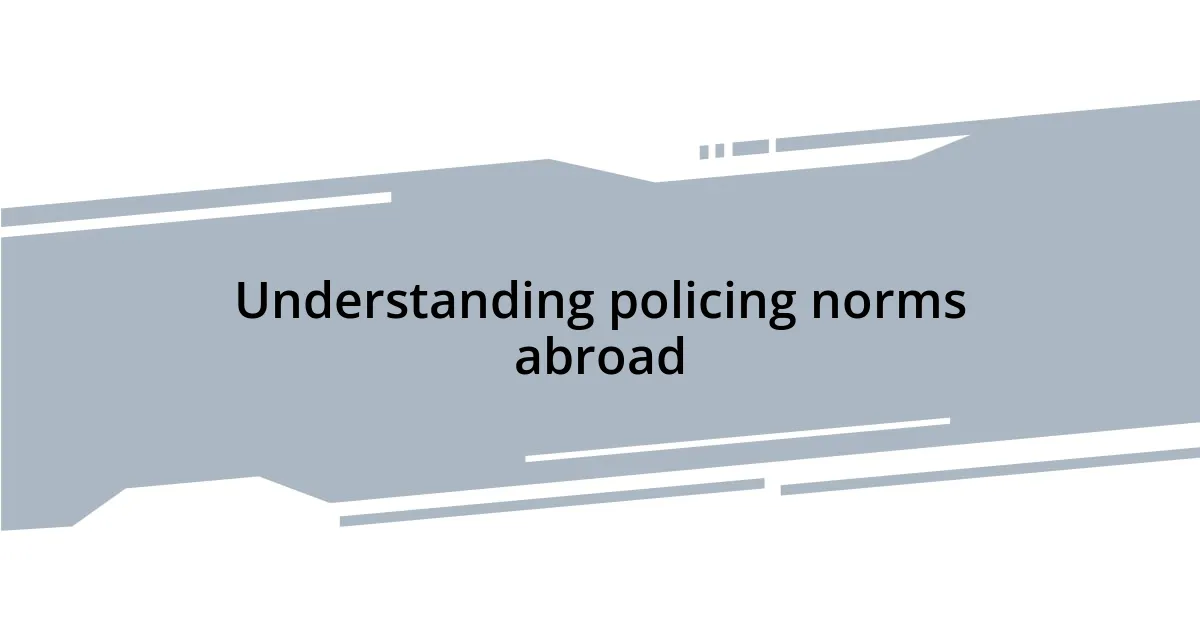 Understanding policing norms abroad