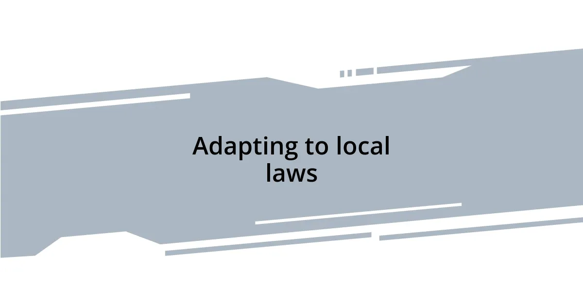Adapting to local laws
