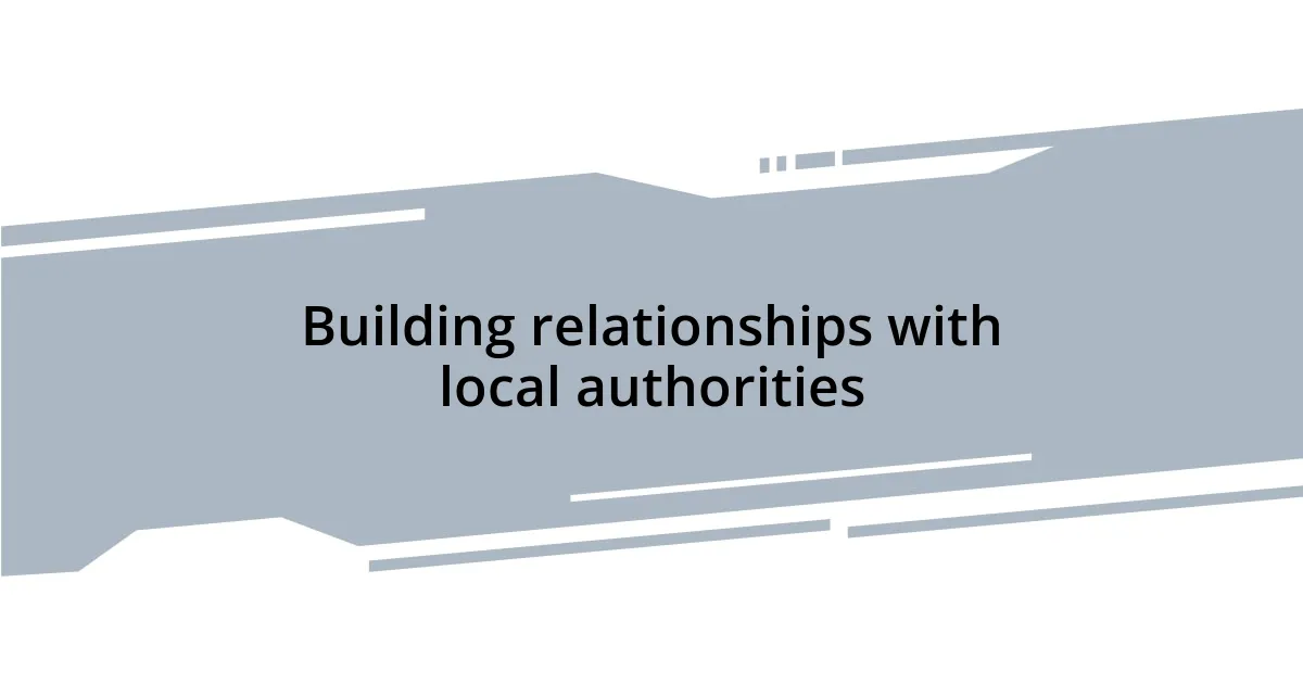 Building relationships with local authorities