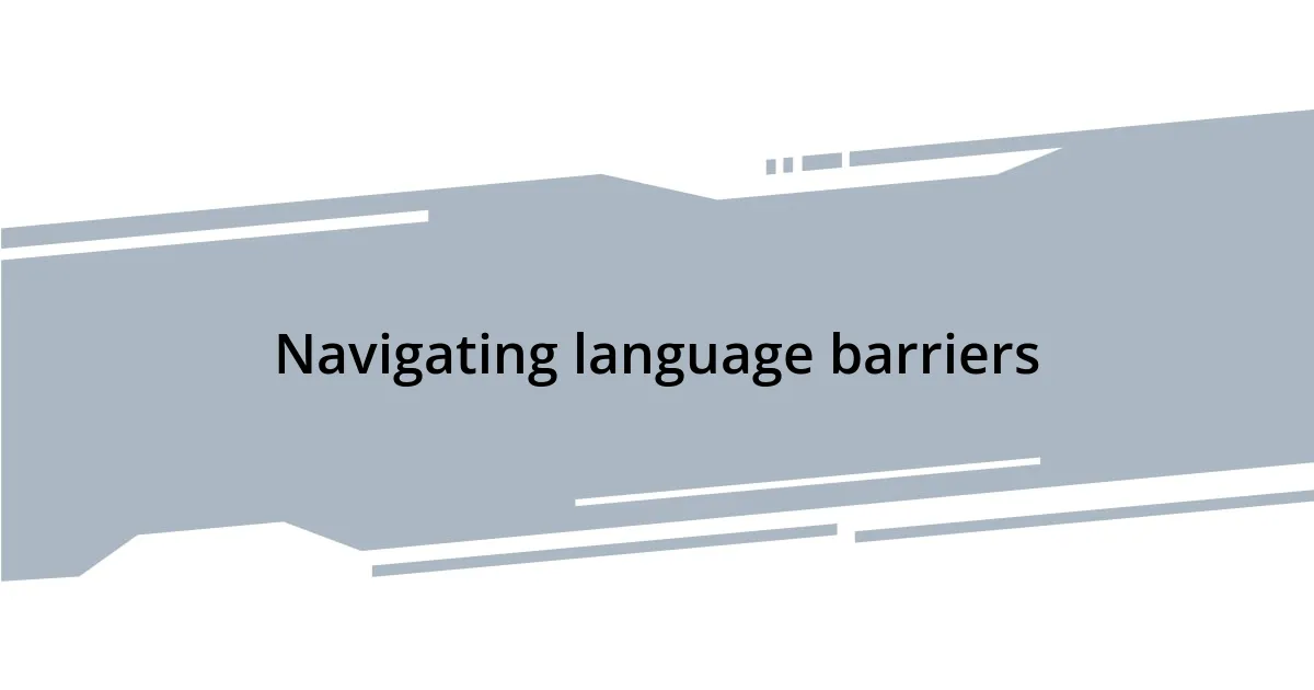 Navigating language barriers