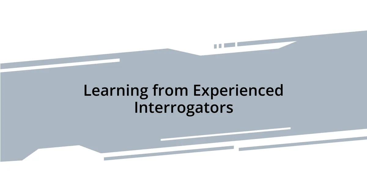 Learning from Experienced Interrogators