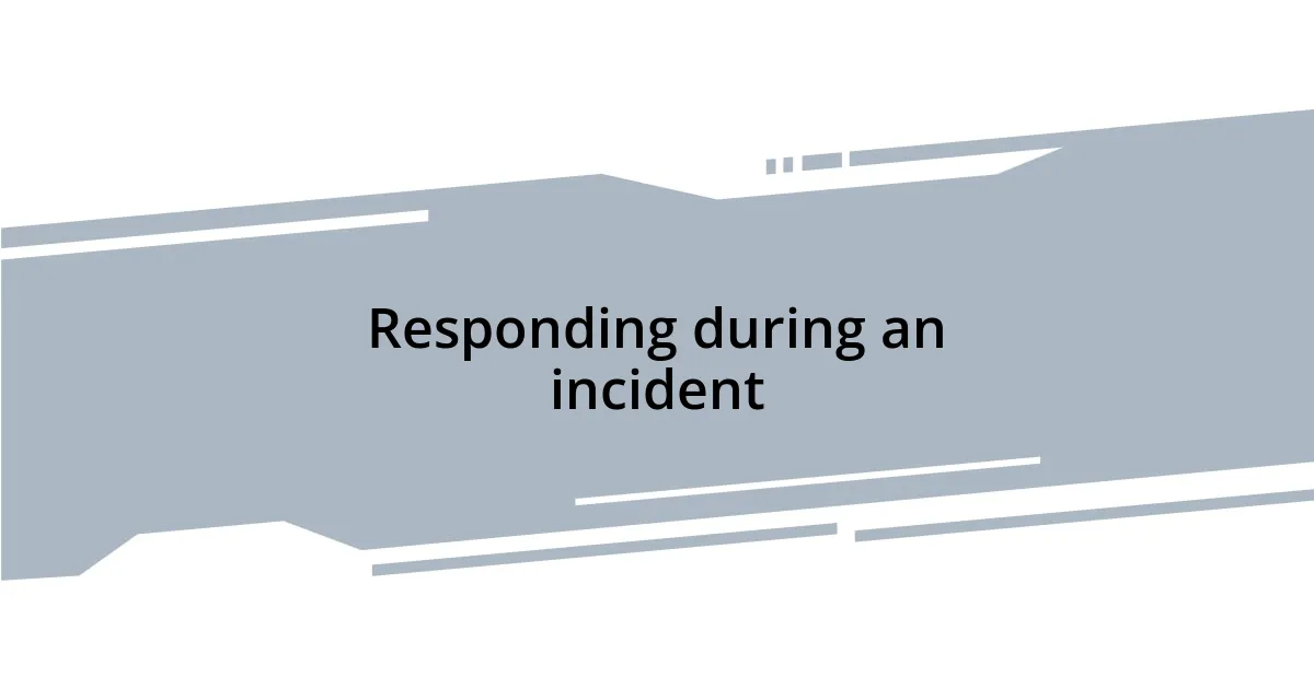 Responding during an incident