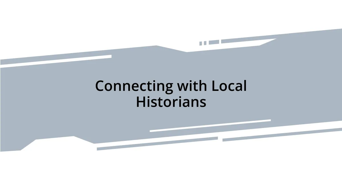 Connecting with Local Historians