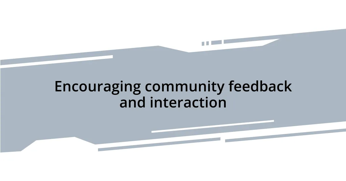 Encouraging community feedback and interaction