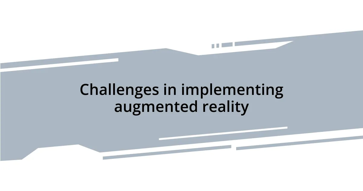Challenges in implementing augmented reality