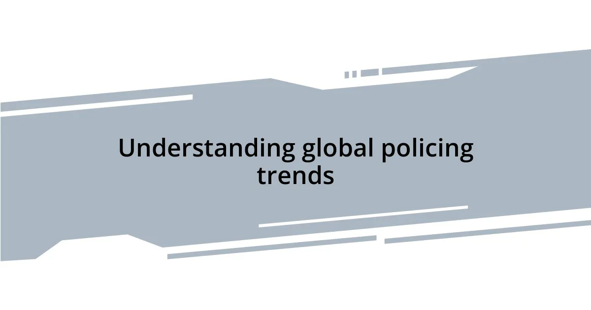 Understanding global policing trends