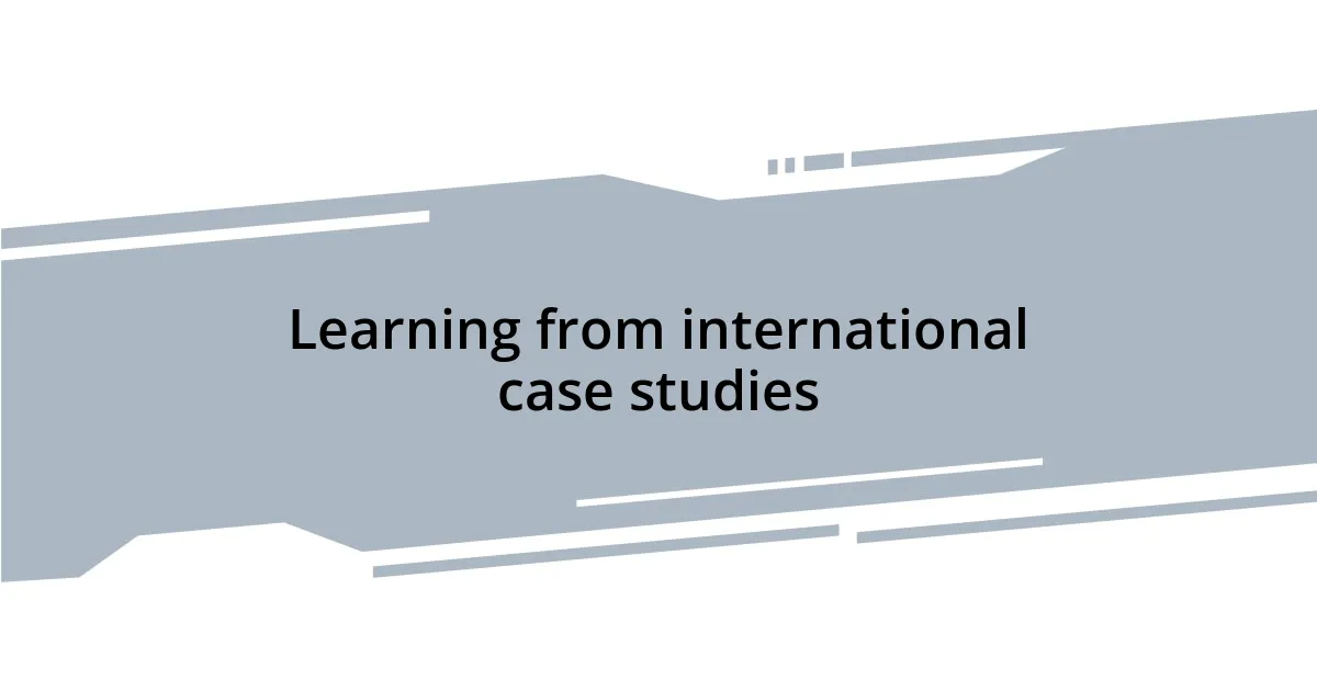 Learning from international case studies