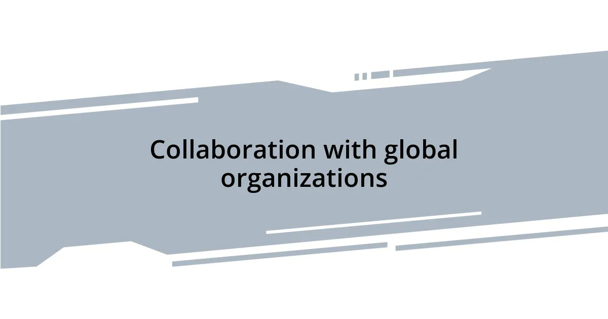 Collaboration with global organizations