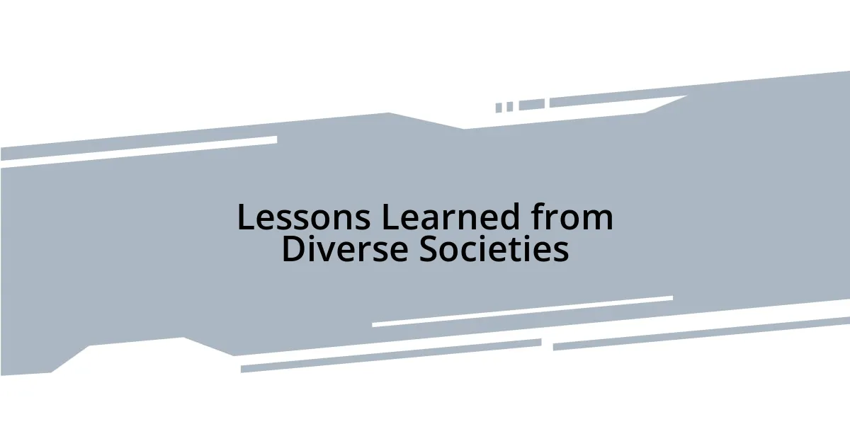Lessons Learned from Diverse Societies