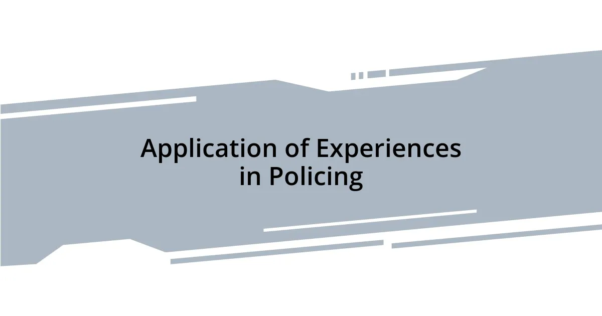 Application of Experiences in Policing