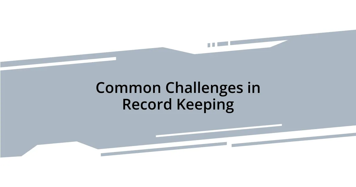 Common Challenges in Record Keeping