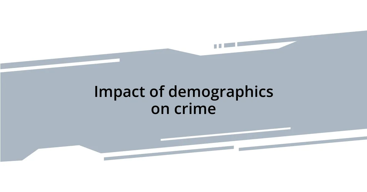 Impact of demographics on crime