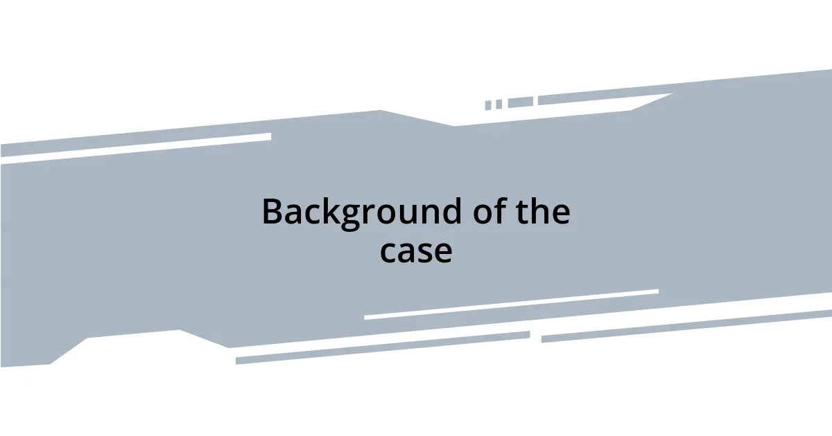 Background of the case