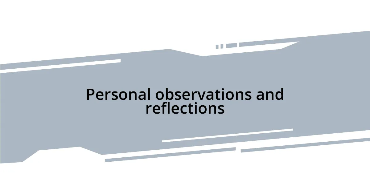 Personal observations and reflections